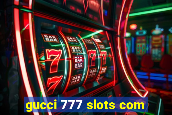 gucci 777 slots com